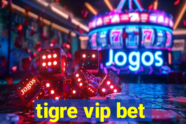 tigre vip bet